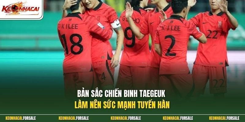 Bản sắc chiến binh Taegeuk làm nên sức mạnh tuyển Hàn 
