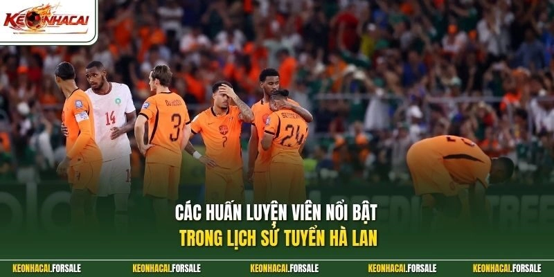 Các huấn luyện viên nổi bật trong lịch sử tuyển Hà Lan 