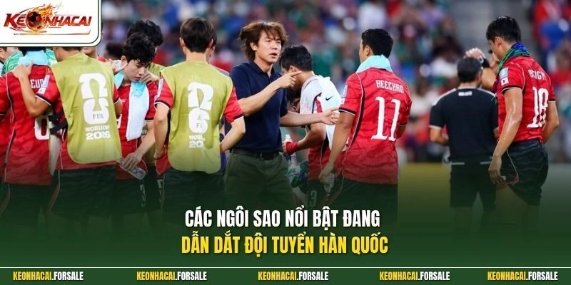 Các ngôi sao nổi bật đang dẫn dắt đội tuyển Hàn Quốc 
