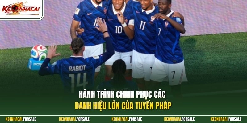 Hành trình chinh phục các danh hiệu lớn của tuyển Pháp 