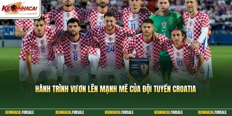 Hành trình vươn lên mạnh mẽ của đội tuyển Croatia 
