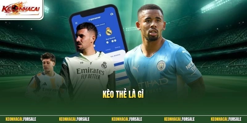 Kèo Thẻ Là Gì - Tiết Lộ Bí Quyết Đánh Bại Mọi Loại Thẻ 