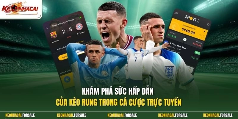 Khám phá sức hấp dẫn của kèo rung trong cá cược trực tuyến 