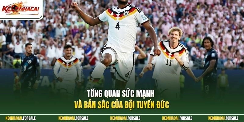 Tổng quan sức mạnh và bản sắc của đội tuyển Đức 