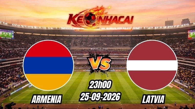 Soi kèo nhà cái Armenia vs Latvia 23h00 – 25/09/2026