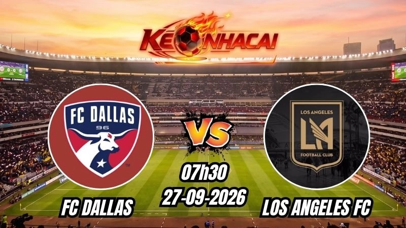 Soi kèo nhà cái FC Dallas vs Los Angeles FC 07h30 – 27/09/2026