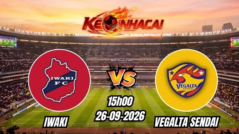 Soi kèo nhà cái Iwaki vs Vegalta Sendai 15h00 – 26/09/2026