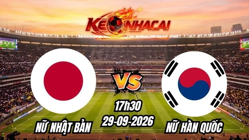 Soi kèo nhà cái Nữ Nhật Bản vs Nữ Hàn Quốc 17h30 – 29/09/2026