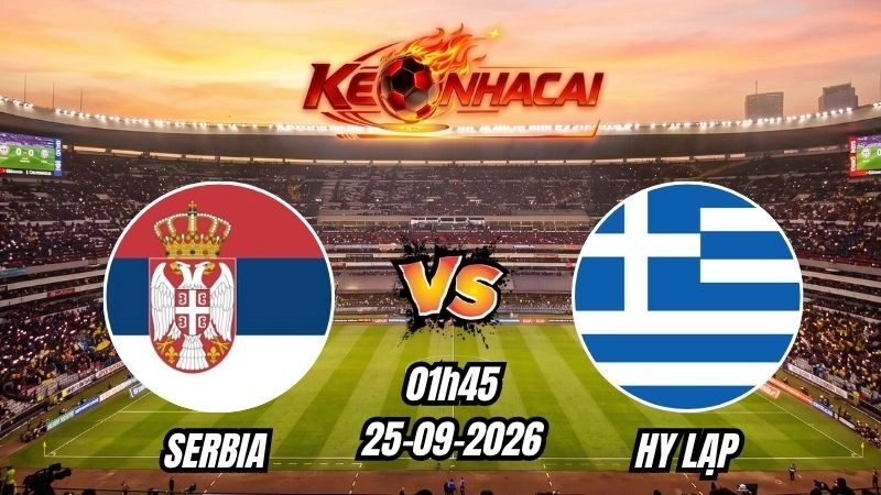 Soi kèo nhà cái Serbia vs Hy Lạp 01h45 – 25/09/2026
