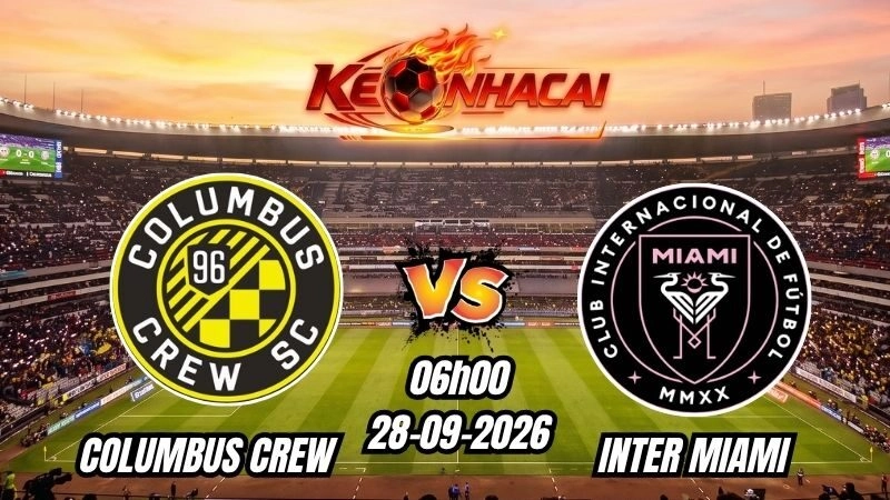 Soi kèo nhà cái trận Columbus Crew vs Inter Miami 06h00 – 28/09/2026